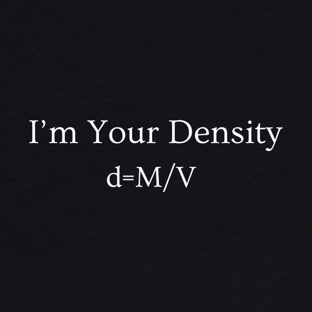 I'm Your Density by dryweave